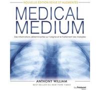 Medical Medium - Des informations déterminantes sur l'origine et le traitement des maladies Anthony William (Auteur), Alejandro Junger (Préface), Stéphanie Chaut (Traduction)