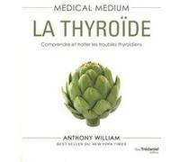 Medical medium : la thyroïde Anthony William (Auteur), Véronique Dumont (Traduction)