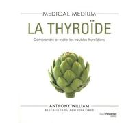 Medical medium : la thyroïde Comprendre et traiter les troubles de la thyroïde - Anthony William - Tredaniel La Maisnie - broché - Manuel