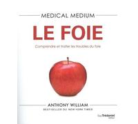 Medical Medium - Le foie - Comprendre et traiter les troubles du foie - Anthony William - Tredaniel La Maisnie - broché - Guide