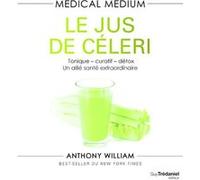 Medical Medium - Le jus de céleri - Tonique-curatif-détox, un allié santé extraordinaire Anthony William (Auteur), Véronique Dumont (Traduction)