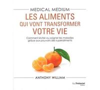 Medical medium - Les aliments qui vont transformer votre vie