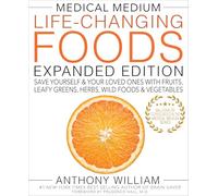 Medical Medium Life-changing Foods: Save Yourself & Your Loved Ones With Fruits, Leafy Greens, Herbs, Wild Foods & Vegetables