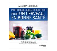 Medical Medium : Protocoles, cures et recettes pour un cerveau en bonne santé - Anthony William - Tredaniel La Maisnie - broché - Guide