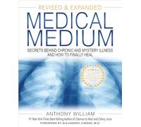 Medical Medium: Secrets Behind Chronic and Mystery Illness and How to Finally Heal
