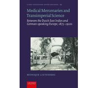 Medical Mercenaries and Transimperial Science: Between the Dutch East Indies and German-speaking Europe, 1873-1920s