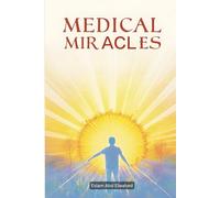 Medical Miracles: 100 True Stories of Healing and Recovery