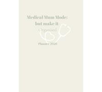 Medical Mum Mode - but make it organised: Planner 2026