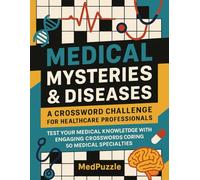 Medical Mysteries & Diseases: A Crossword Challenge for Healthcare Professionals: Test Your Medical Knowledge with Engaging Crosswords Covering 50 Medical Specialties