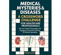 Medical Mysteries & Diseases: A Crossword Challenge for Healthcare Professionals: Test Your Medical Knowledge with Engaging Crosswords Covering 50 Medical Specialties