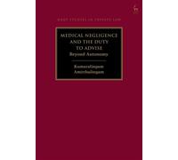 Medical Negligence and the Duty to Advise Beyond Autonomy - Kumaralingam Amirthalingam - Hart Publishing - ebook (ePub) - Livre