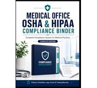 Medical Office OSHA & HIPAA Compliance Guide: The Complete Reference Companion for Medical Practices