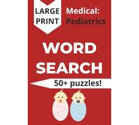 Medical Pediatrics Word Search Puzzles: In Large Print about Medicine, Kids, Babies, and More | 6x9 inches, 110 pages | 50+ puzzles | Gift for friends and colleagues