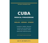 Medical Phrasebook for Cuba: English - German - Spanish: Emergencies, Hospitals, Pharmacies, Dentists and Medical Travel