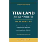 Medical Phrasebook for Thailand: English - German - Thai: Emergencies, Hospitals, Pharmacies, Dentists and Medical Travel