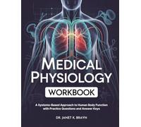 MEDICAL PHYSIOLOGY WORKBOOK: A Systems-Based Approach to Human Body Function with Practice Questions and Answer Keys