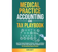 Medical Practice Accounting and Tax Playbook: Simple Time-Saving Strategies for Doctors, Dentists, and Medical Practitioners to Lower Taxes and Run a More Profitable Practice-No Accounting Degree Need