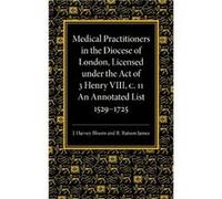 Medical Practitioners in the Diocese of London Licensed under the Act of 3 Henry VIII C. II - R. Rutson James - Cambridge University Press - Livre en Angl R. Rutson JamesR. Rutson James (Auteur)