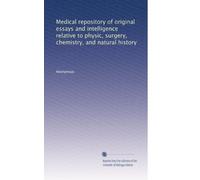 Medical repository of original essays and intelligence relative to physic, surgery, chemistry, and natural history (Volume 5)