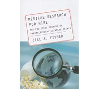 Medical Research for Hire: The Political Economy of Pharmaceutical Clinical Trials