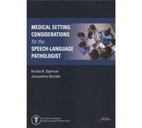 Medical Setting Considerations for the SpeechLanguage Pathologist Unknown (Auteur)