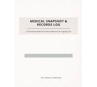 Medical Snapshot & Records Log: A Centralized Health Information Reference for Ongoing Care, Appointments, Medications, and Test