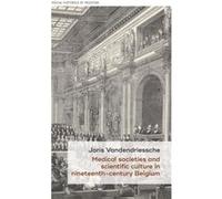 Medical Societies and Scientific Culture in NineteenthCentury Belgium by Joris Vandendriessche Joris Vandendriessche (Auteur)