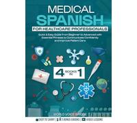 Medical Spanish for Healthcare Professionals: Quick & Easy Guide from Beginner to Advanced with Essential Phrases to Communicate Confidently and Improve Patient Care