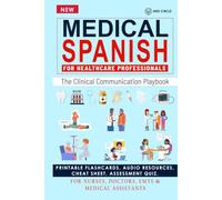 Medical Spanish for Healthcare Professionals: The Clinical Communication Playbook, Workbook, Exercise: Real Patient Dialogues · Emergency Scripts · ... Nurses, Doctors, EMTs & Medical Assistants