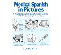 Medical Spanish in Pictures: A Visual Dictionary for Doctors, Nurses and Students - 700+ Words with Simple Pronunciation