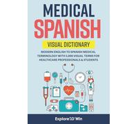 Medical Spanish Visual Dictionary: Modern English to Spanish Medical Terminology with 5,000 Visual Terms for Healthcare Professionals & Students (Pocket Size)