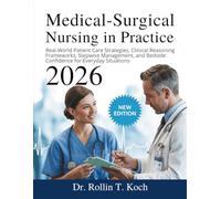 Medical-Surgical Nursing in Practice: Real-World Patient Care Strategies, Clinical Reasoning Frameworks, Stepwise Management, and Bedside Confidence for Everyday Situations