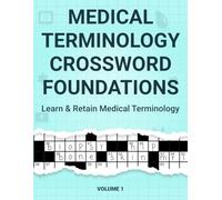 Medical Terminology Crossword Puzzles: Foundations: Foundations for Healthcare Students, Nurses, and Allied Health Learners to Build Core Vocabulary Through Fun, Educational Word Games