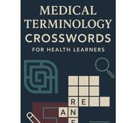 Medical Terminology Crosswords for Health Learners: Fun & Educational Puzzle Workbook for Anatomy, Nursing, and Clinical Vocabulary Mastery