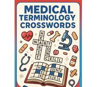 Medical Terminology Crosswords for Health Learners: Over 50 Crossword Puzzles for Nurses, Med Students, and Allied Health - Study Smarter with Anatomy, Diseases, and Diagnostic Terms