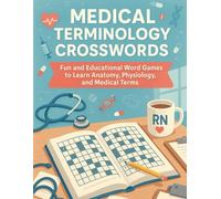 Medical Terminology Crosswords : Fun and Educational Word Games to Learn Anatomy, Physiology, and Medical Terms: Medical Crossword Puzzles Book for ... And Nurse, All Healthcare Professionals