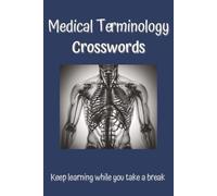 Medical Terminology Crosswords - Keep learning while you take a break: Relaxing Brain Teasers for Doctors, Nurses, and Med Students - Master the Language of Medicine with Fun