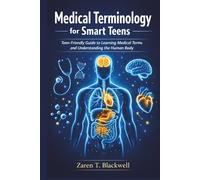 Medical Terminology for Smart Teens: Teen-Friendly Guide to Learning Medical Terms and Understanding the Human Body