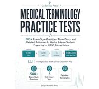 Medical Terminology Practice Tests: 500+ Exam-Style Questions, Timed Tests, and Detailed Rationales for Health Science Students Preparing for HOSA Competitions