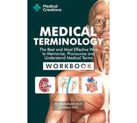 Medical Terminology: The Best and Most Effective Way to Memorize, Pronounce and Understand Medical Terms: Workbook
