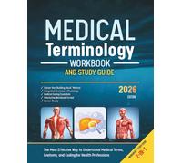 Medical Terminology Workbook and Study Guide: The Most Effective Way to Understand Medical Terms, Anatomy, and Coding for Health Professions