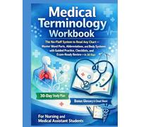 Medical Terminology Workbook For Nursing Aand Medical Assistant Students: No-fluff word-building methods, practice drills, pronunciation keys and chart skills to pass exams and excel in clinicals