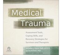 Medical Trauma: Assessment Tools, Coping Skills, and Recovery Strategies for Survivors and Therapists