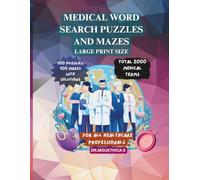 MEDICAL WORD SEARCH PUZZLES AND MAZES FOR ALL HEALTHCARE PROFEESIONALS LARGE PRINT SIZE: 100 PUZLES,100 MAZES WITH SOLUTIONS,TOTAL 2000 MEDICAL TERMS