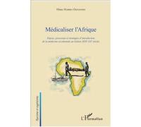 Médicaliser l'Afrique Enjeux, processus et stratégies d'introduction de la médecine occidentale au Gabon (XIXe-XXe siècle) - Hines Mabika Ognandzi - L'harmattan - broché - Etude