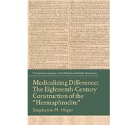 Medicalizing Difference: The Eighteenth-Century Construction of the "Hermaphrodite"