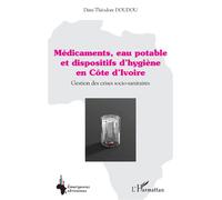 Médicaments, eau potable et dispositifs d’hygiène en Côte d’Ivoire Gestion des crises socio-sanitaires - Dimi Théodore Doudou - L'harmattan - broché - Essai