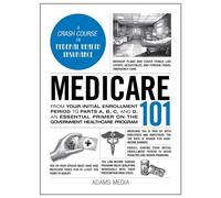 Medicare 101 From Your Initial Enrollment Period to Parts A, B, C, and D, an Essential Primer on the Government Healthcare Program - Kimberly Lankford - Adams Media - ebook (ePub) - Livre