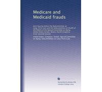 Medicare and Medicaid frauds: Joint hearing before the Subcommittee on Long-Term Care and the Subcommittee on Health of the Elderly of the Special ... Congress, first[-second] session (Volume 7)
