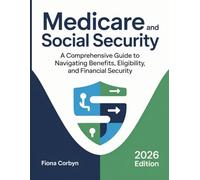 Medicare and Social Security: A Comprehensive Guide to Navigating Benefits, Eligibility, and Financial Security